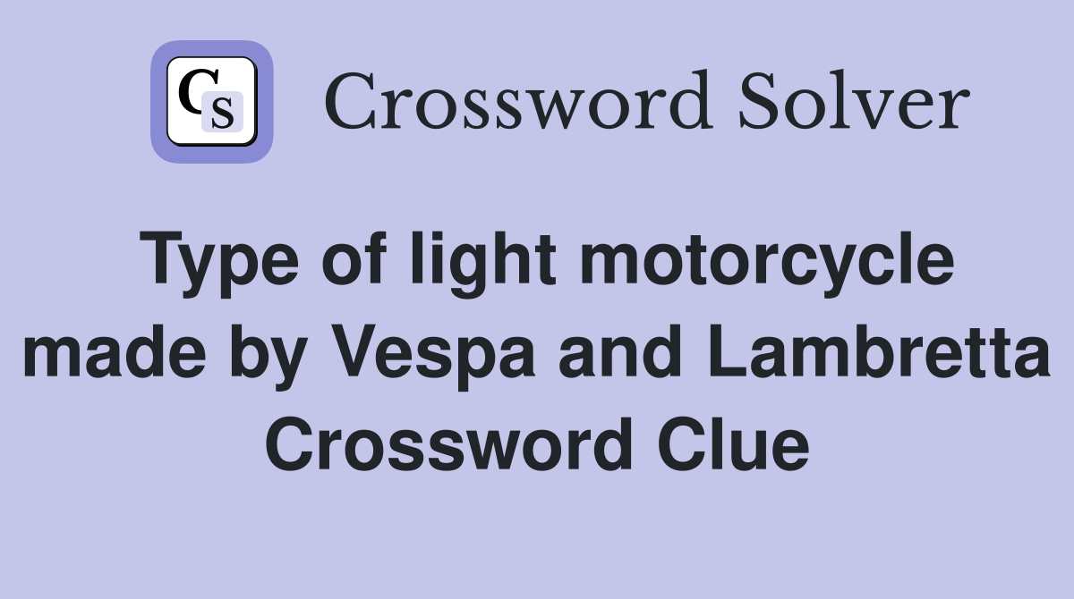 Type of light motorcycle made by Vespa and Lambretta Crossword Clue